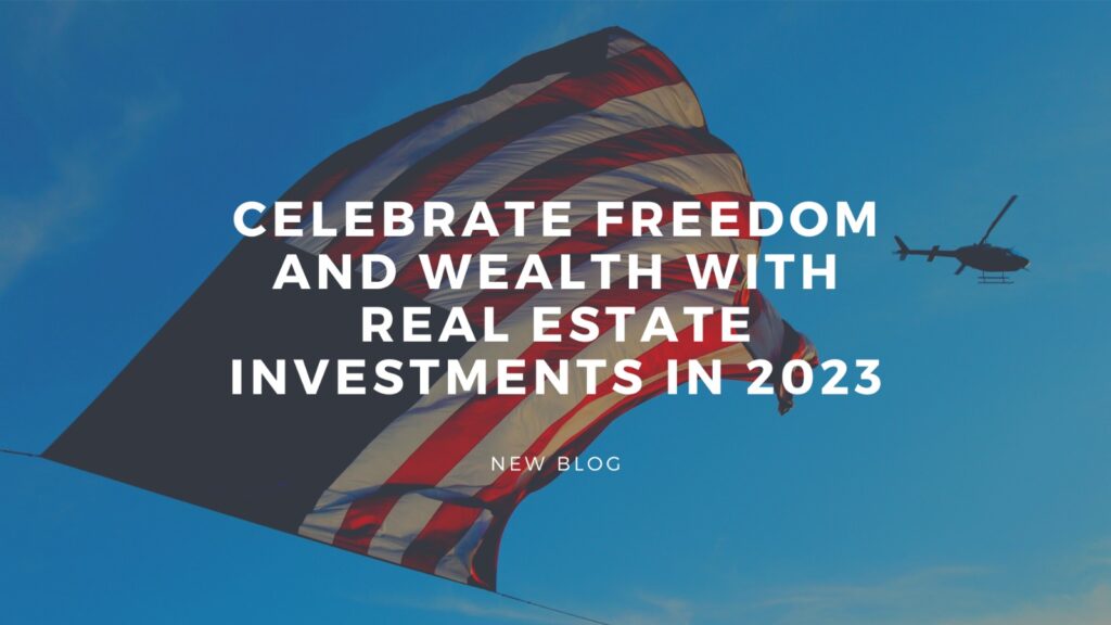 Celebrate Freedom and Wealth with Real Estate Investments in 2023