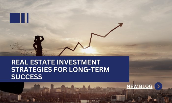 Real Estate Investment Strategies for Long-Term Success