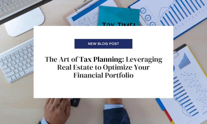 The Art of Tax Planning: Leveraging Real Estate to Optimize Your Financial Portfolio