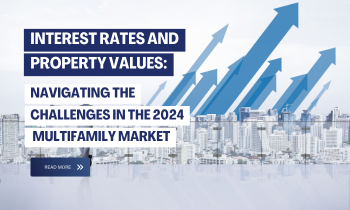 Interest Rates and Property Values: Navigating the Challenges in the 2024 Multifamily Market