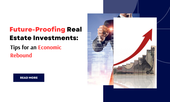 Future-Proofing Real Estate Investments: Strategies for an Economic Rebound